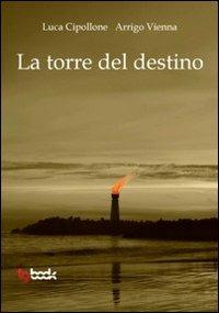 La torre del destino - Luca Cipollone,Arrigo Vienna - copertina