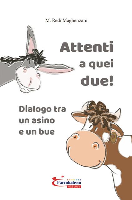 Attenti a quei due! Dialogo tra un asino e un bue. Ediz. illustrata - M. Redi Maghenzani - copertina