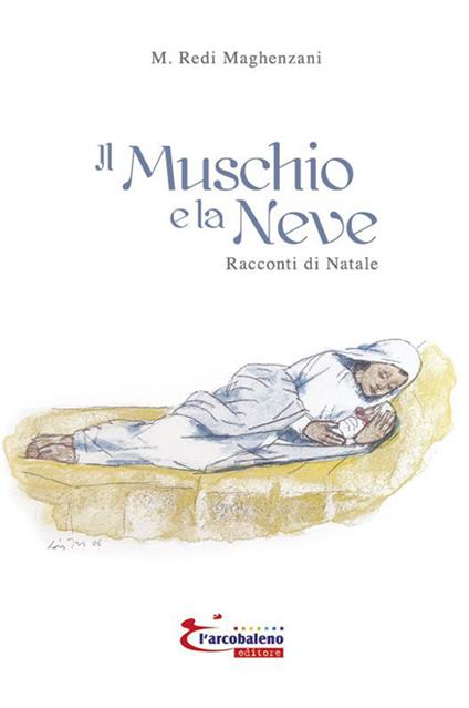 Il muschio e la neve. Racconti di natale - M. Redi Maghenzani - copertina