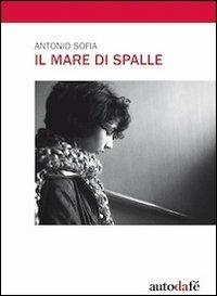 Il mare di spalle - Antonio Sofia - copertina