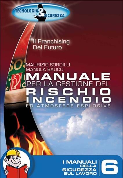 Manuale per la gestione del rischio incendio ed atmosfere esplosive - Maurizio Sordilli,Manola Bauco - copertina