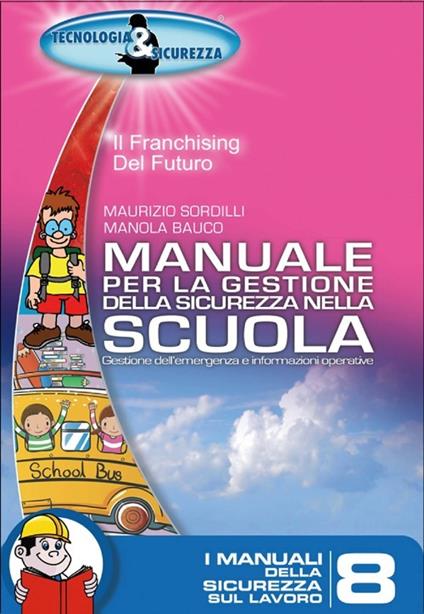 Manuale per la gestione della sicurezza nella scuola - Maurizio Sordilli,Manola Bauco - copertina