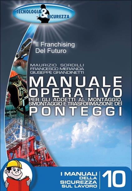 Manuale operativo per gli addetti al montaggio smontaggio e trasformazione dei ponteggi - Maurizio Sordilli,Francesco Meranda,Giuseppe Grandinetti - copertina