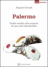 Palermo. Guida insolita alla scoperta di una città indecifrabile - Augusto Cavadi - copertina