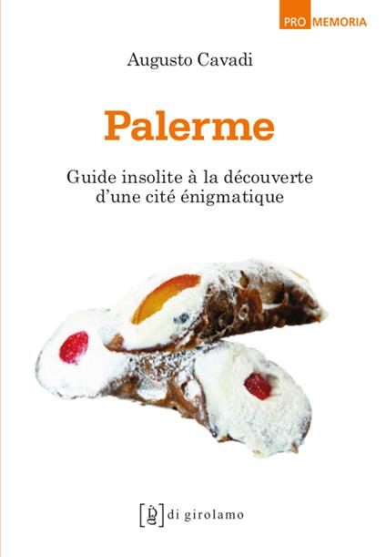 Palerme. Guide insolite à la découverte d'une cité incompréhensible - Augusto Cavadi - copertina