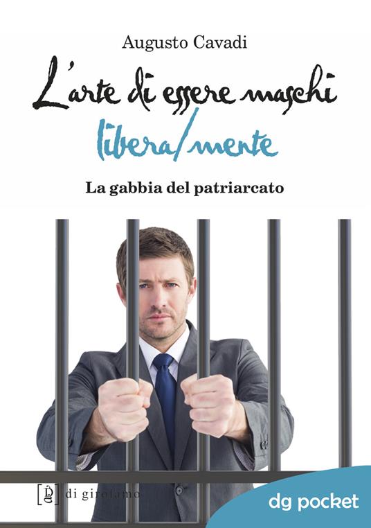 L' arte di essere maschi libera/mente. La gabbia del patriarcato - Augusto Cavadi - copertina