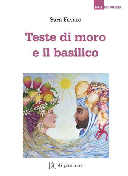 Teste di moro e il basilico - Sara Favarò - copertina