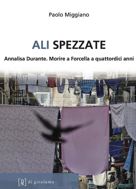 Ali spezzate. Annalisa Durante. Morire a Forcella a quattordici anni - Paolo Miggiano - copertina