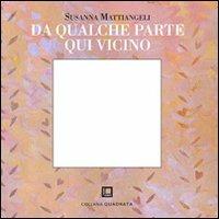 Da qualche parte qui vicino - Susanna Mattiangeli - copertina