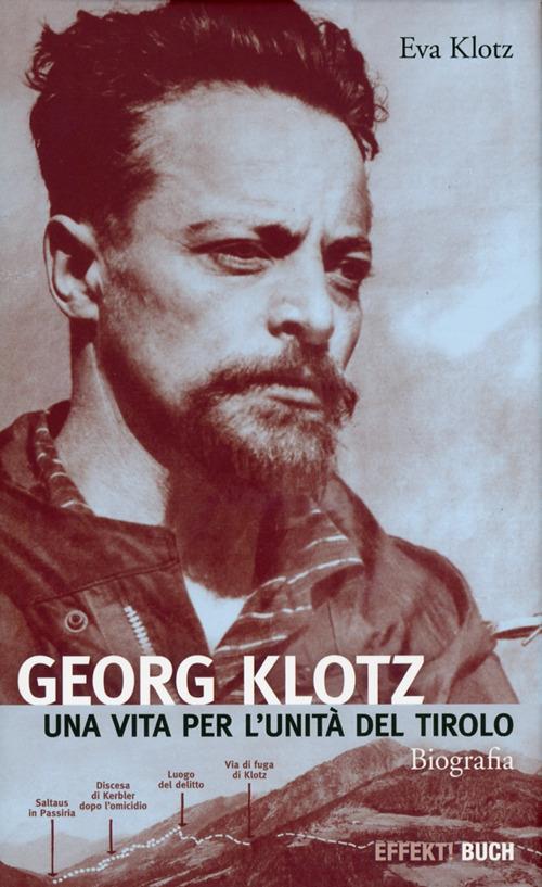 Georg Klotz. Una vita per l'unità del Tirolo - Eva Klotz - copertina