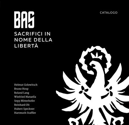 BAS. Sacrifici in nome della libertà. Catalogo. Ediz. illustrata - copertina