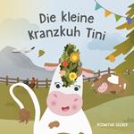 Die kleine Kranzkuh Tini. Ediz. a colori