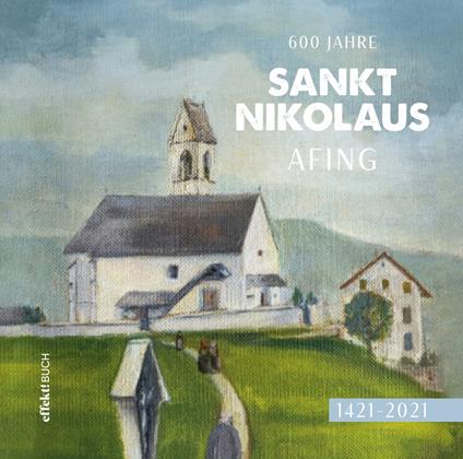 600 Jahre Sankt Nikolaus Afing. 1421-2021 - Leo Andergassen - copertina