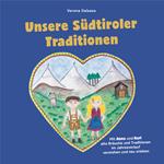 Unsere Südtiroler Traditionen. Mit Anna und Karl alte Bräuche und Traditionen im Jahresverlauf verstehen und neu erleben. Ediz. illustrata