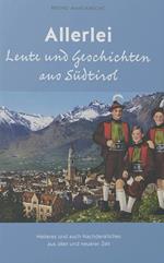 Allerlei Leute und Geschichten aus Südtirol. Heiteres und auch Nachdenkliches aus alter und neuerer Zeit