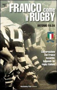 Franco come il rugby. Conversazione con Franco Ascantini, leggenda del rugby italiano - Antonio Falda - copertina