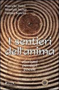 I sentieri dell'anima. Aforismi, pensieri, poesie - Marcello Maini,Maurizio Incisa,Matteo Sancipriano - copertina