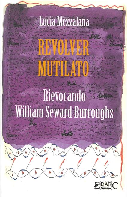 Revolver mutilato. Rievocando William Seward Burroughs - Lucia Mezzalana - copertina