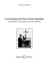 La passione di Pier Paolo Pasolini. La ricotta e il Vangelo secono Matteo - Arianna Pomozzi - ebook