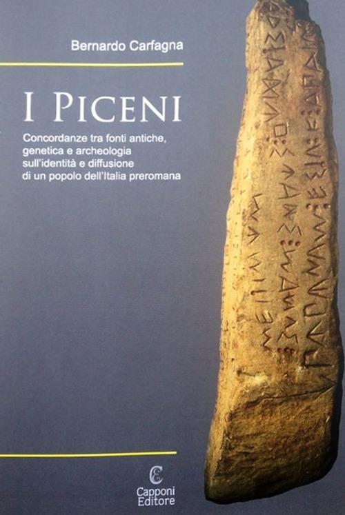 I Piceni. Concordanze tra fonti antiche, genetica e archeologia sull'identità e diffusione di un popolo dell'Italia preromana - Bernardo Carfagna - copertina