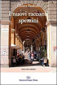 I nuovi racconti spezzini. Vol. 1 - Chiara Bodrato - copertina