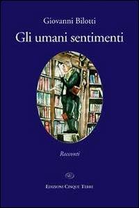 Gli umani sentimenti - Giovanni Bilotti - copertina