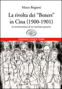 La rivolta dei «Boxers» in Cina (1900-1901). La testimonianza di un marinaio spezzino - Marco Biagioni - copertina