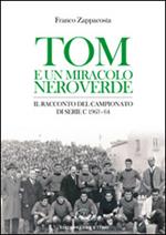 Tom e un miracolo neroverde. Il racconto del campionato di serie C 1963-64