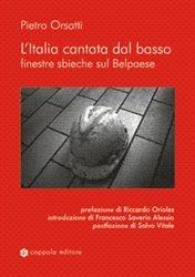 Libro L' Italia cantata dal basso. Finestre sbieche sul belpaese Pietro Orsatti