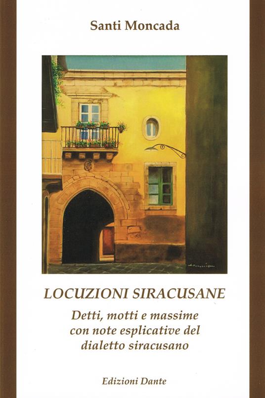 Locuzioni siracusane. Detti, motti e massime con note esplicative del dialetto siracusano - Santi Moncada - copertina