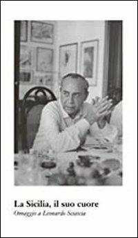 Sicilia, il suo cuore. Omaggio a Leonardo Sciascia - copertina