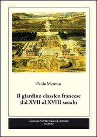 Il giardino classico francese dal XVII al XVIII secolo - Paola Maresca - copertina