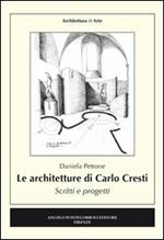 Le architetture di Carlo Cresti. Scritti e progetti