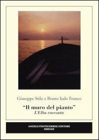 «Il muro del pianto». L'Elba racconta - Giuseppe Stilo,Bruno I. Franco - copertina