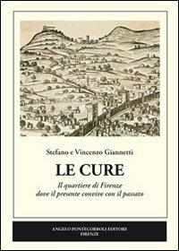 Le Cure. Il quartiere di Firenze dove il presente convive con il passato - Stefano Giannetti,Vincenzo Giannetti - copertina