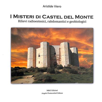 I misteri di Castel del Monte. Rilievi radioestesici, rabdomatici e geobiologici - Aristide Viero - copertina