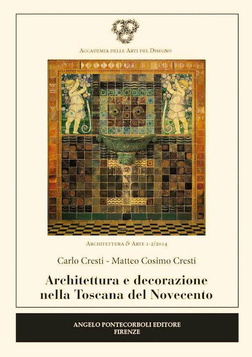 Architettura e decorazione nella Toscana del Novecento - Carlo Cresti,Matteo C. Cresti - copertina