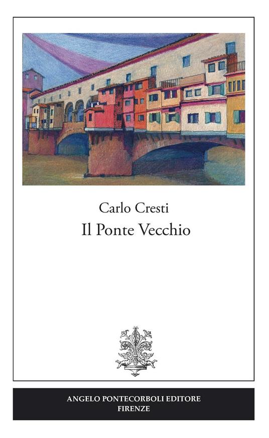 Il Ponte vecchio - Carlo Cresti - copertina