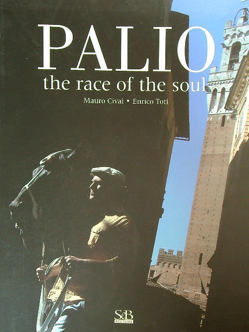 Palio. The race of the soul. Ediz. illustrata