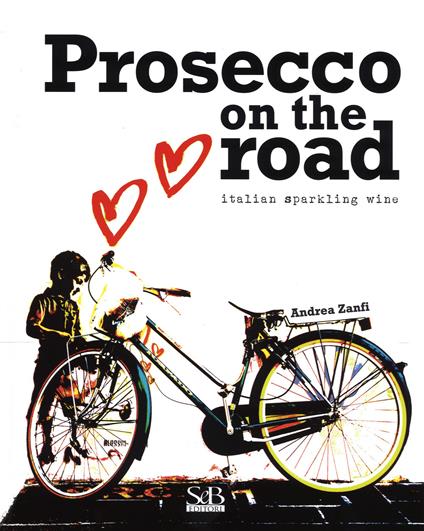 Prosecco on the road. Ediz. italiana - Andrea Zanfi - copertina