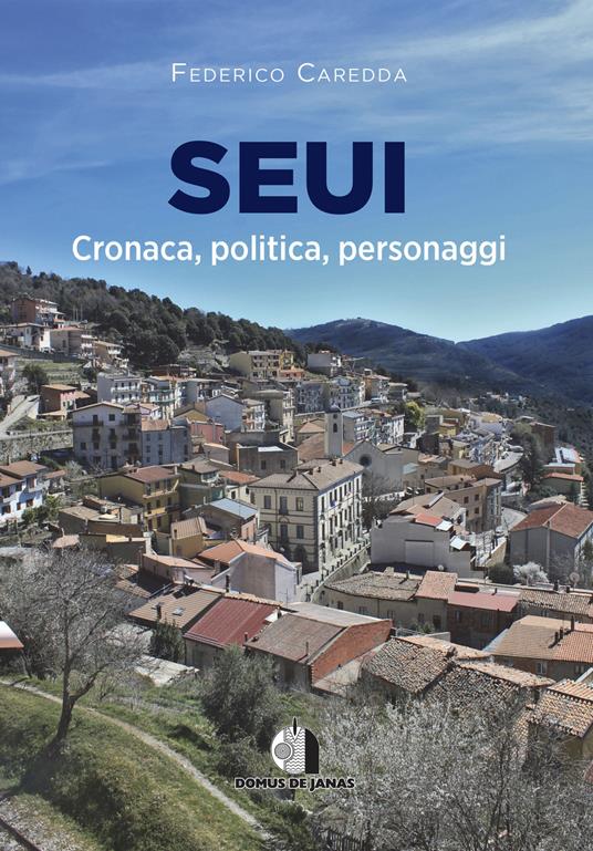 Seui. Cronaca, politica, personaggi - Federico Caredda - copertina