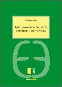 Libertà economiche tra diritto comunitario e diritto interno - Giuseppe Arena - copertina