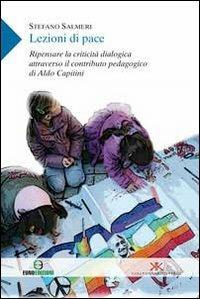 Lezioni di pace. Ripensare la criticità dialogica attraverso il contributo pedagogico di Aldo Capitini - Stefano Salmeri - copertina