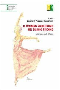 Il training riabilitativo nel disagio psichico - Concetta De Pasquale,Daniela Conti - copertina