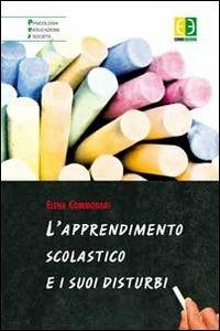 L' apprendimento scolastico e i suoi disturbi - Elena Commodari - copertina