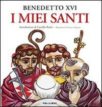 I miei santi. Interventi del Santo Padre su san Giuseppe, san Benedetto e sant'Agostino - Benedetto XVI (Joseph Ratzinger) - copertina