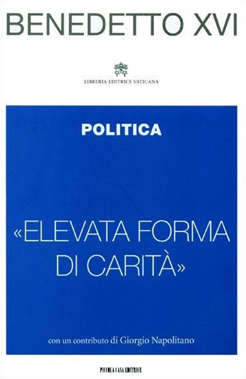 «Elevata forma di carità». Politica - Benedetto XVI (Joseph Ratzinger) - copertina