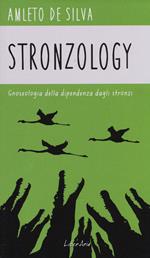 Stronzology. Gnoseologia della dipendenza dagli stronzi