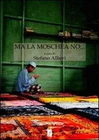 Ma la moschea no... I conflitti sui luoghi di culto islamici. Il contesto europeo, il caso italiano, le specificità del nordest - copertina
