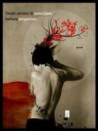 Finché saremo di porcellana - Barbara Pregnolato - copertina